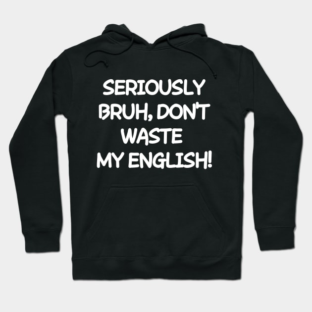 Don't waste my english Hoodie by mksjr